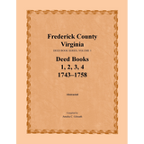 Frederick County, Virginia Deed Book Series, Volume 1, Deed Books 1, 2, 3, 4 1743-1758