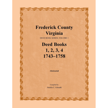 Frederick County, Virginia Deed Book Series, Volume 1, Deed Books 1, 2, 3, 4 1743-1758