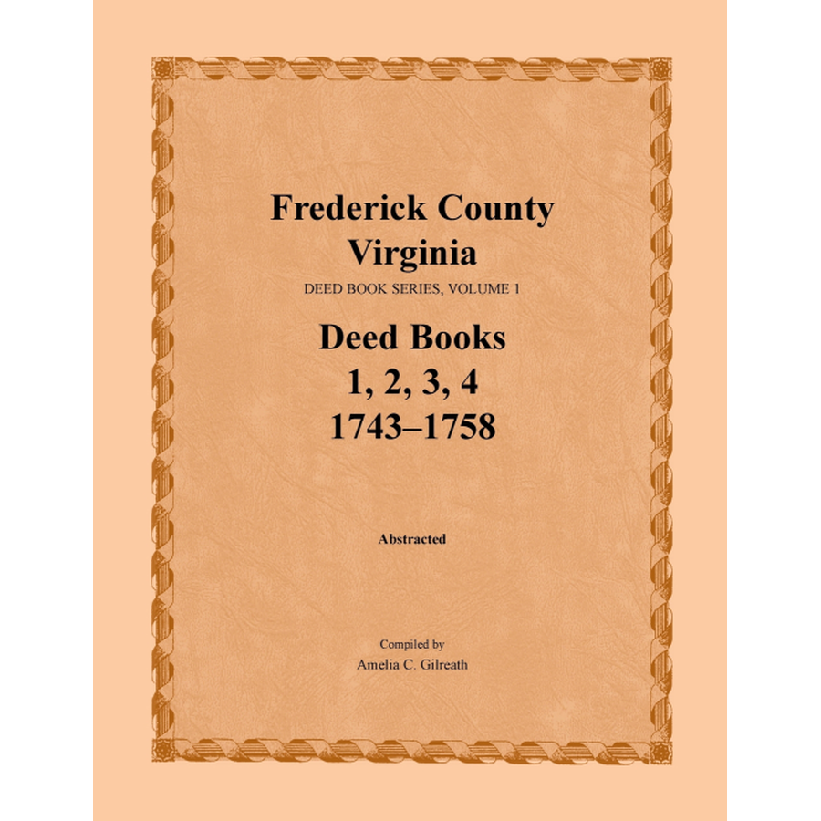 Frederick County, Virginia Deed Book Series, Volume 1, Deed Books 1, 2, 3, 4 1743-1758