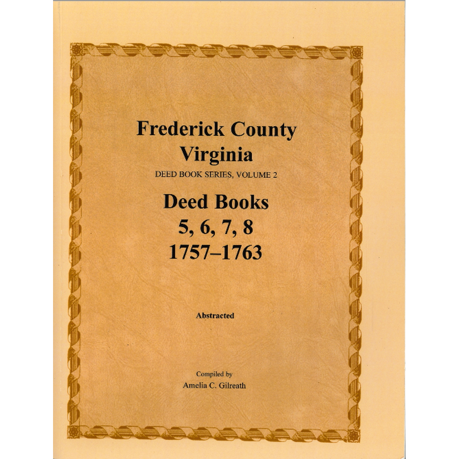 Frederick County, Virginia Deed Book Series, Volume 2, Deed Books 5, 6, 7, 8 1757-1763