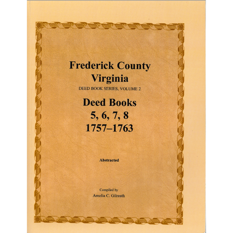 Frederick County, Virginia Deed Book Series, Volume 2, Deed Books 5, 6, 7, 8 1757-1763