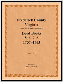 Frederick County, Virginia Deed Book Series, Volume 2, Deed Books 5, 6, 7, 8 1757-1763