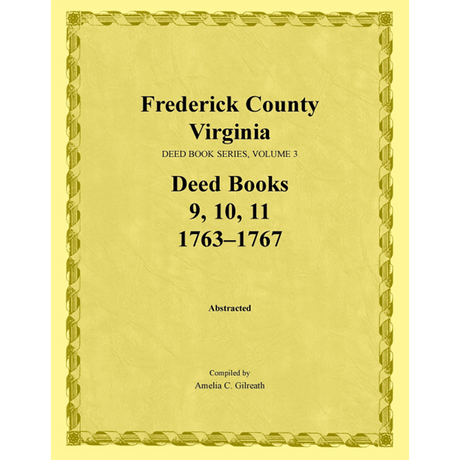 Frederick County, Virginia Deed Book Series, Volume 3, Deed Books 9, 10, 11 1763-1767