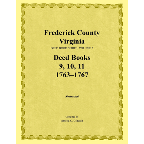 Frederick County, Virginia Deed Book Series, Volume 3, Deed Books 9, 10, 11 1763-1767