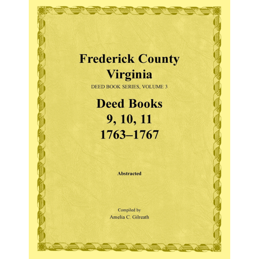 Frederick County, Virginia Deed Book Series, Volume 3, Deed Books 9, 10, 11 1763-1767