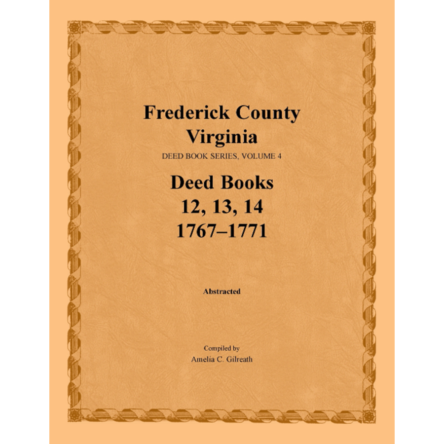 Frederick County, Virginia Deed Book Series, Volume 4, Deed Books 12, 13, 14 1767-1771