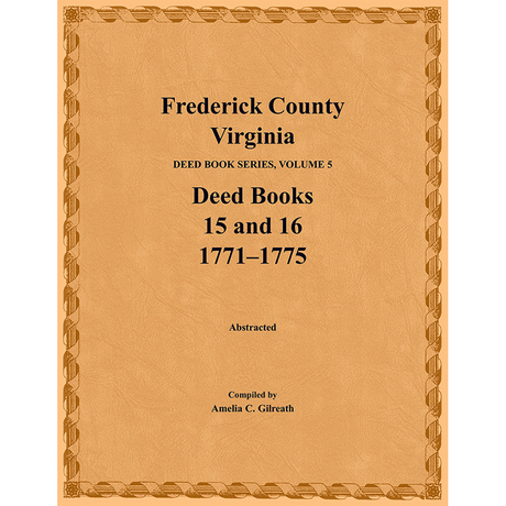 Frederick County, Virginia Deed Book Series, Volume 5, Deed Books 15 and 16 1771-1775