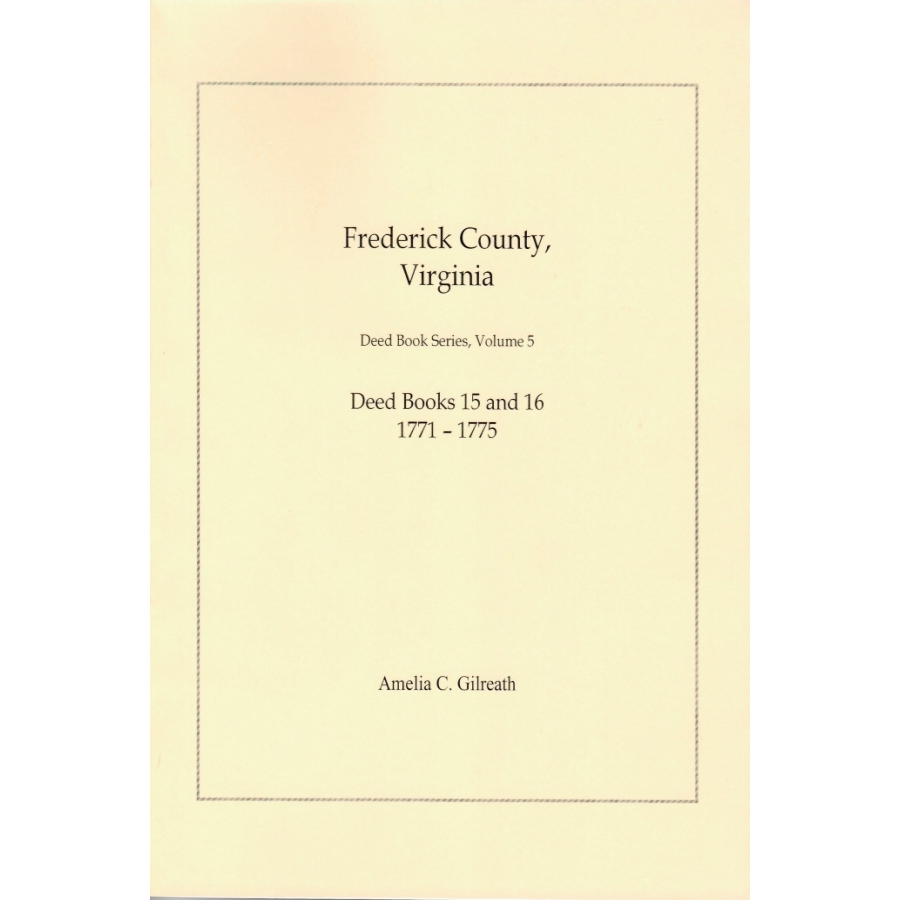 Frederick County, Virginia Deed Book Series, Volume 5, Deed Books 15 and 16 1771-1775