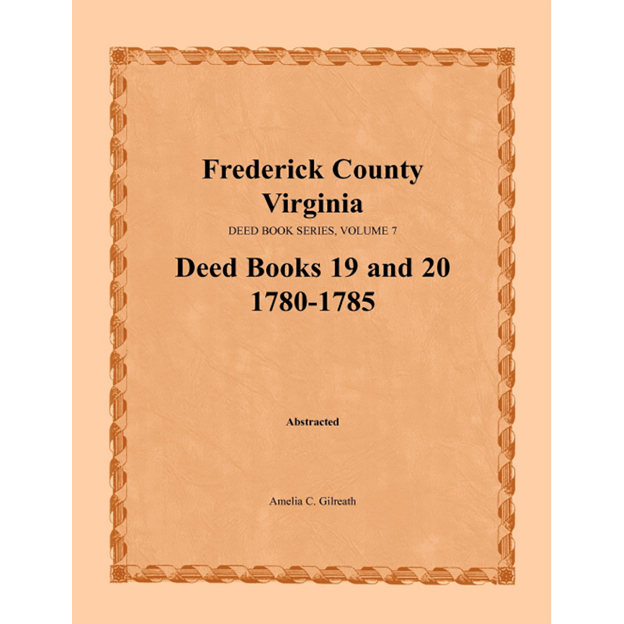 Frederick County, Virginia Deed Book Series, Volume 7, Deed Books 19 and 20 1780-1785