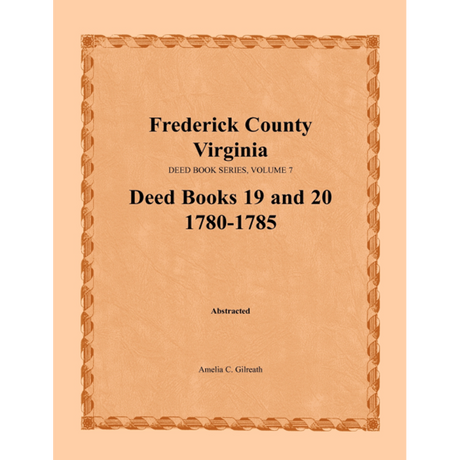 Frederick County, Virginia Deed Book Series, Volume 7, Deed Books 19 and 20 1780-1785