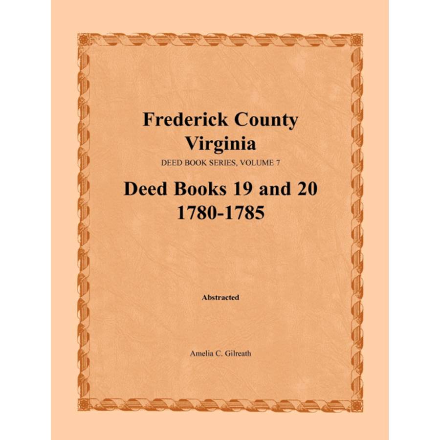 Frederick County, Virginia Deed Book Series, Volume 7, Deed Books 19 and 20 1780-1785