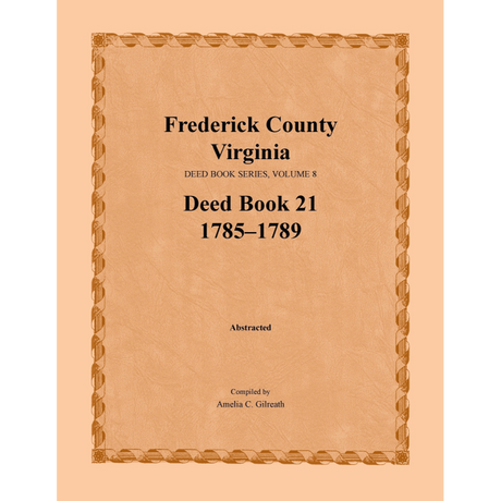 Frederick County, Virginia Deed Book Series, Volume 8, Deed Book 21 1785-1789