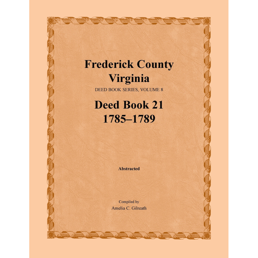 Frederick County, Virginia Deed Book Series, Volume 8, Deed Book 21 1785-1789