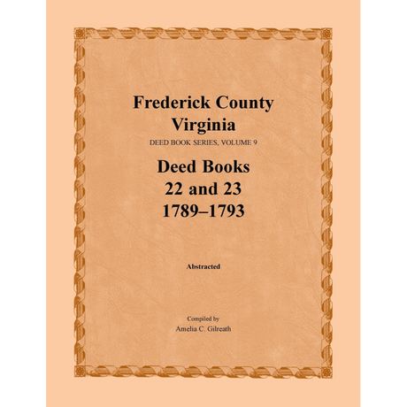 Frederick County, Virginia Deed Book Series, Volume 9, Deed Books 22 and 23 1789-1793