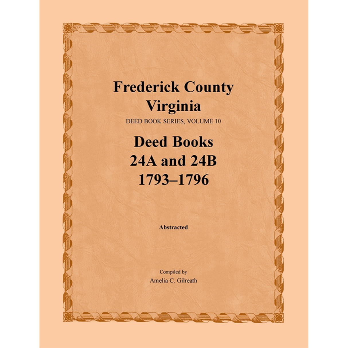 Frederick County, Virginia Deed Book Series, Volume 10, Deed Books 24A and 24B 1793-1796