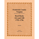 Frederick County, Virginia Deed Book Series, Volume 10, Deed Books 24A and 24B 1793-1796