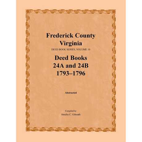 Frederick County, Virginia Deed Book Series, Volume 10, Deed Books 24A and 24B 1793-1796