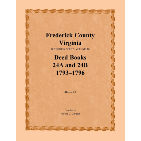 Frederick County, Virginia Deed Book Series, Volume 10, Deed Books 24A and 24B 1793-1796