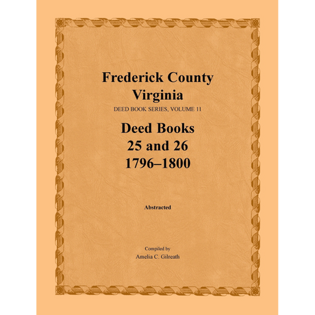 Frederick County, Virginia Deed Book Series, Volume 11, Deed Books 25 and 26 1796-1800