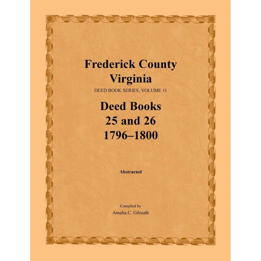 Frederick County, Virginia Deed Book Series, Volume 11, Deed Books 25 and 26 1796-1800