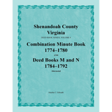 Shenandoah County, Virginia Deed Book Series, Volume 4: Combination Minute Book 1774-1780 and Deed Books M and N 1784-1792