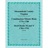 Shenandoah County, Virginia Deed Book Series, Volume 4: Combination Minute Book 1774-1780 and Deed Books M and N 1784-1792