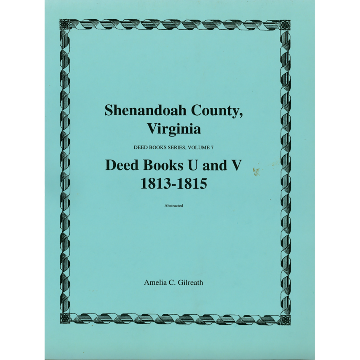 Shenandoah County, Virginia Deed Book Series, Volume 7: Deed Books U and V 1813-1815