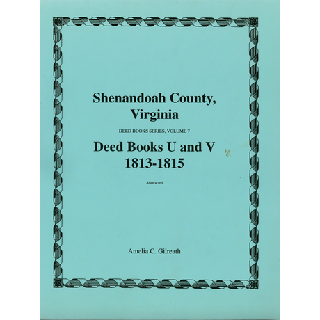 Shenandoah County, Virginia Deed Book Series, Volume 7: Deed Books U and V 1813-1815