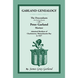 Garland Genealogy: The Descendants [Northern Branch] of Peter Garland, Mariner, Admitted Resident of Charlestown, Massachusetts Bay, in 1637