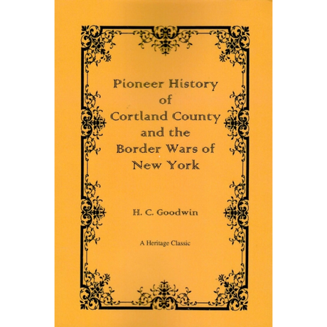 Pioneer History of Cortland County and the Border Wars of New York From the Earliest Period to the Present Time