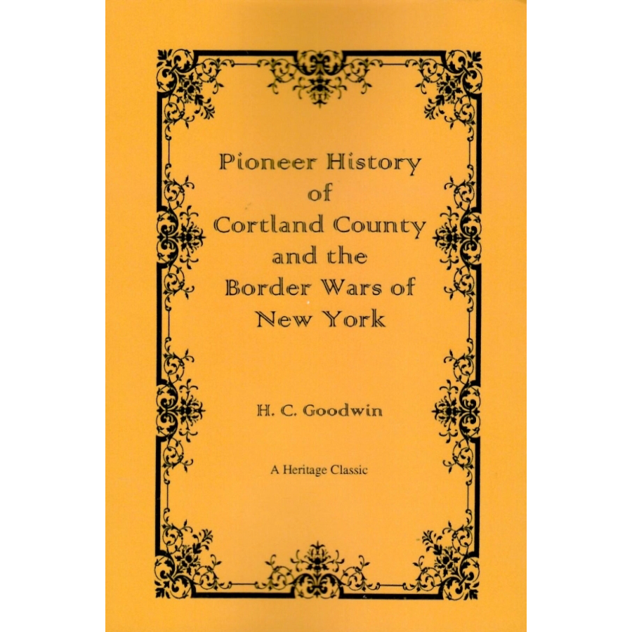 Pioneer History of Cortland County and the Border Wars of New York From the Earliest Period to the Present Time