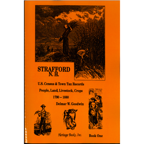 Strafford, New Hampshire, U.S. Census and Town Tax Records: People, Land, Livestock, Crops, 1790-1880, Book One