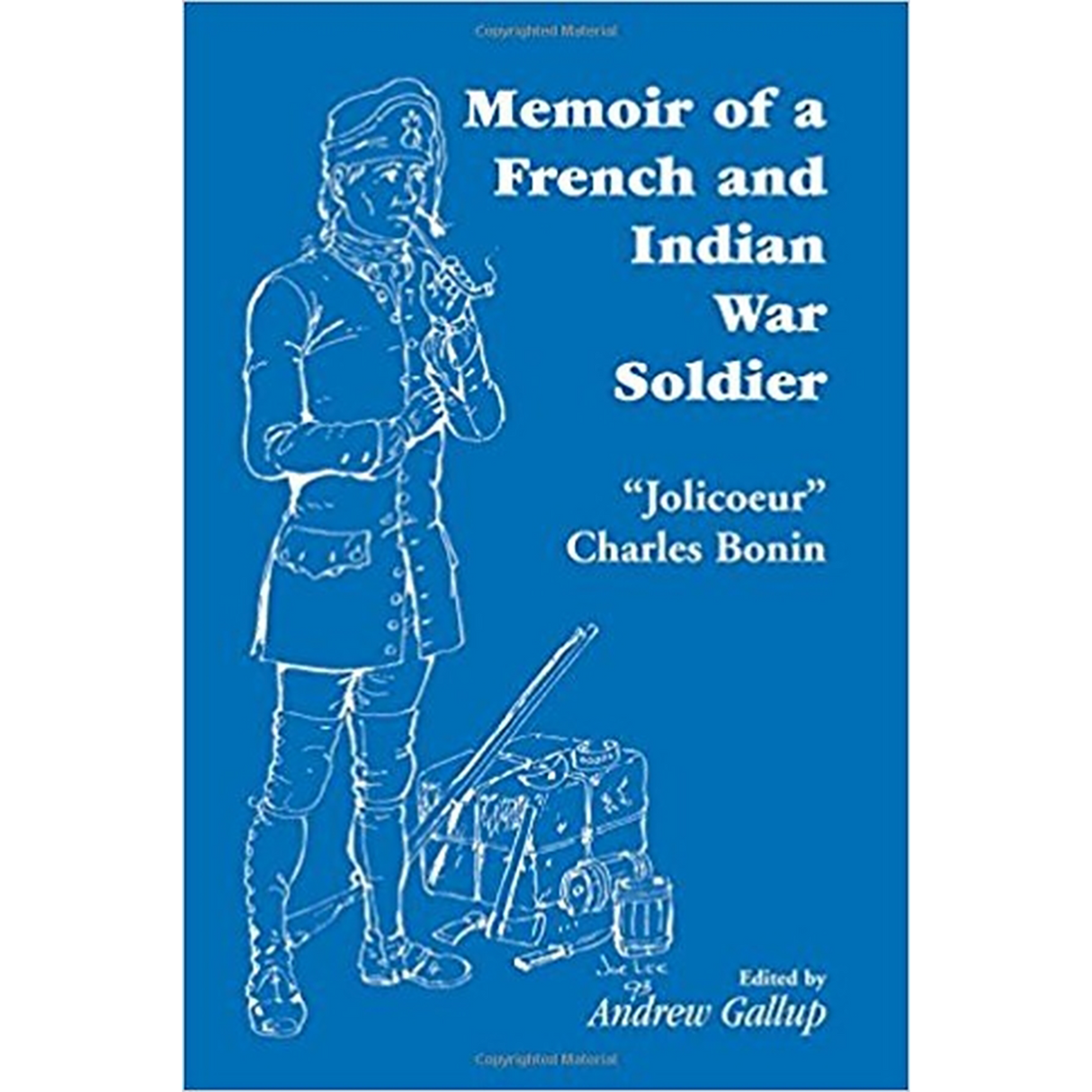 Memoir of a French and Indian War Soldier [by] "Jolicoeur" Charles Bonin