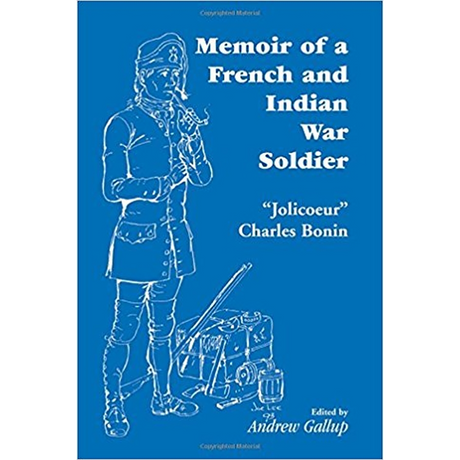 Memoir of a French and Indian War Soldier [by] "Jolicoeur" Charles Bonin