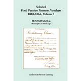 Selected Final Pension Payment Vouchers, 1818-1864: Pennsylvania, Volume I