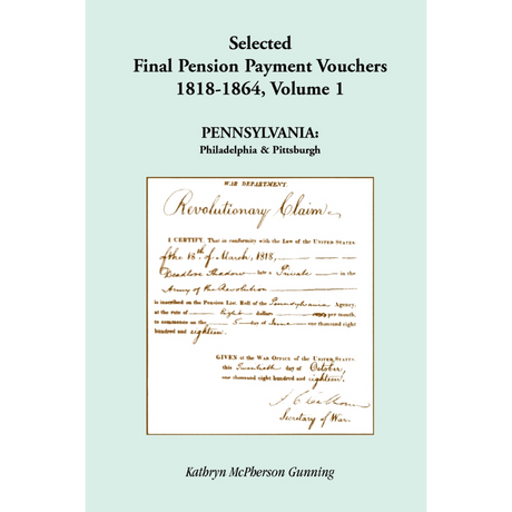 Selected Final Pension Payment Vouchers, 1818-1864: Pennsylvania, Volume I