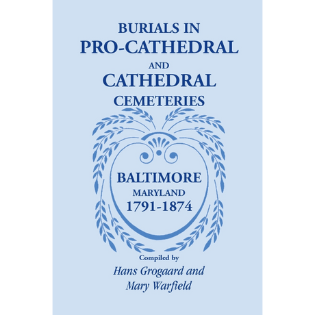 Burials in Pro-Cathedral and Cathedral Cemeteries, Baltimore, Maryland, 1791-1874