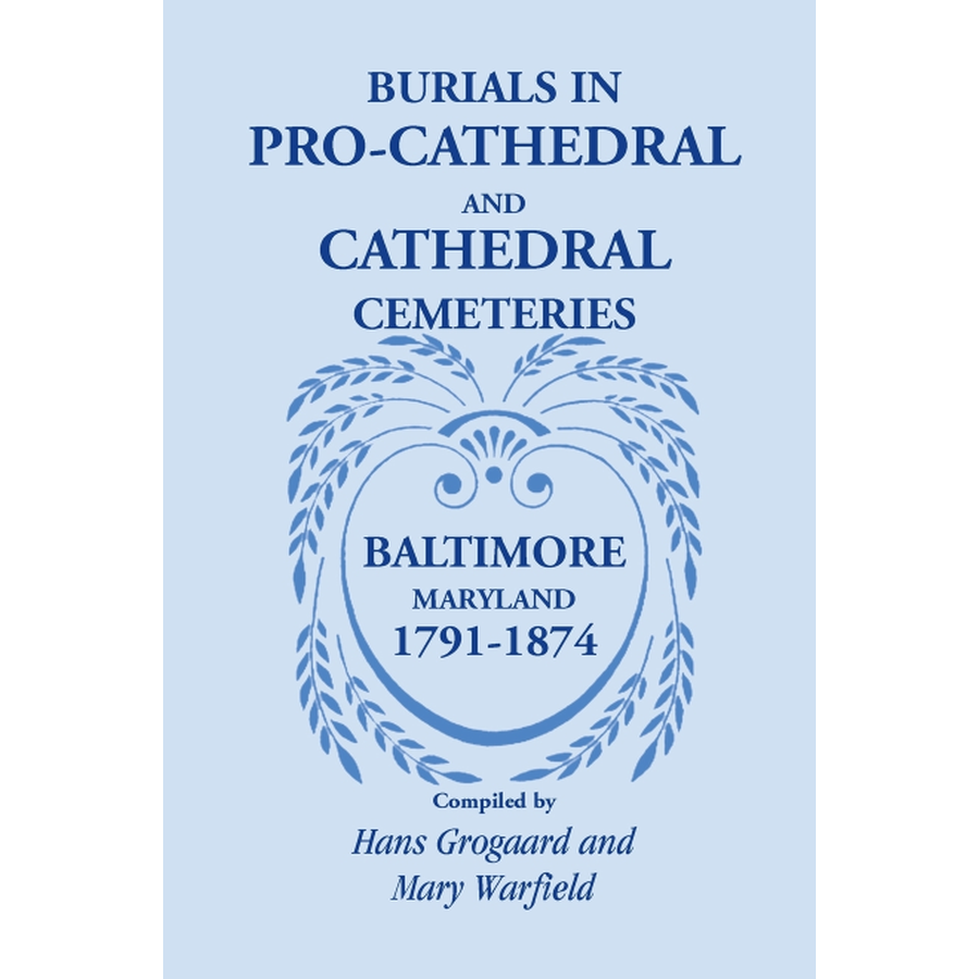 Burials in Pro-Cathedral and Cathedral Cemeteries, Baltimore, Maryland, 1791-1874