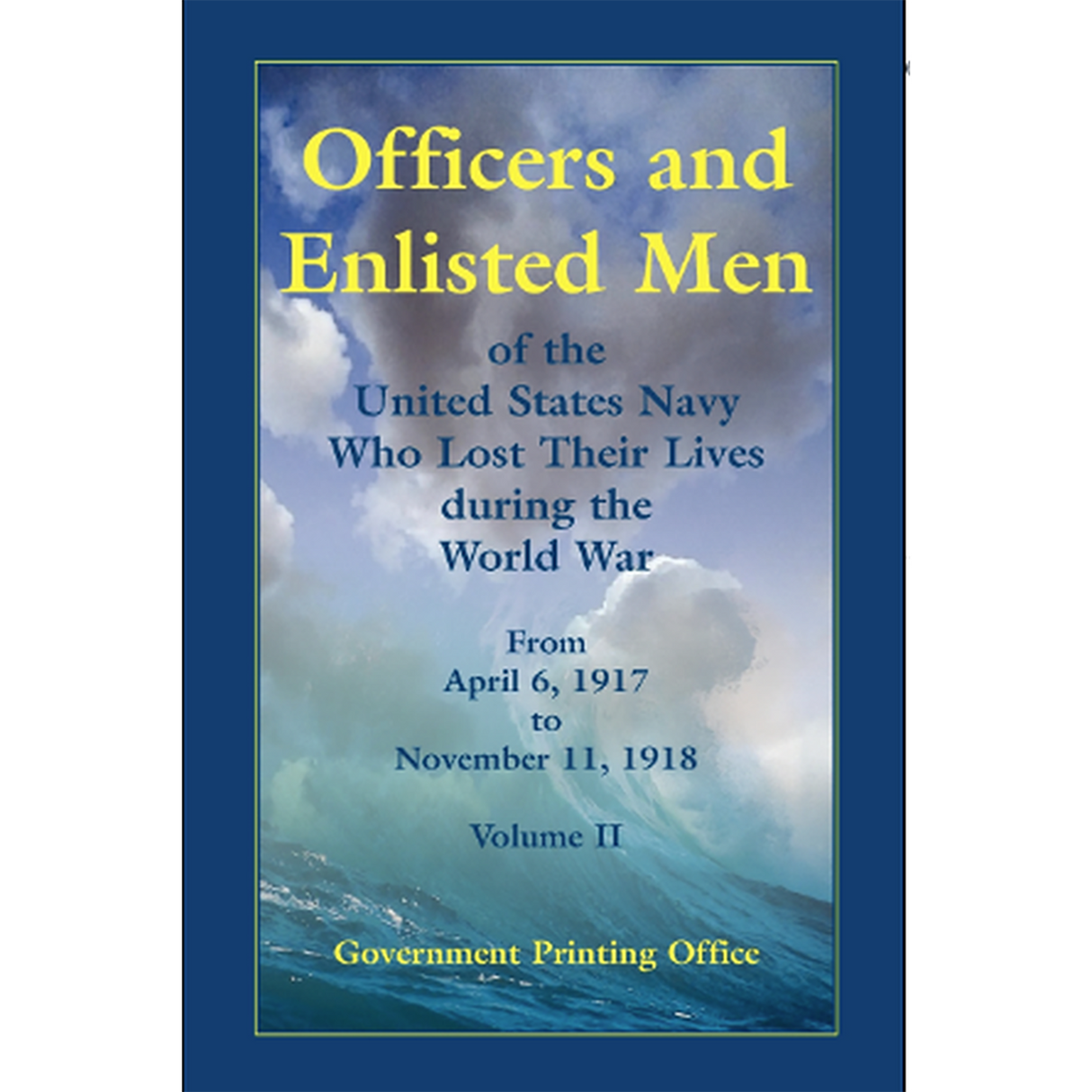 Officers and Enlisted Men of the United States Navy Who Lost Their Lives during the World War, From April 6, 1917 to November 11, 1918 [2 volumes]