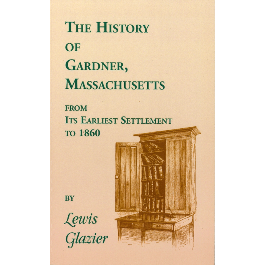 History of Gardner, Massachusetts from Its Earliest Settlement to 1860