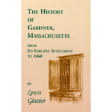 History of Gardner, Massachusetts from Its Earliest Settlement to 1860