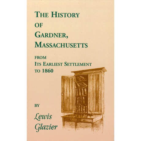 History of Gardner, Massachusetts from Its Earliest Settlement to 1860