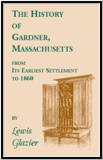 History of Gardner, Massachusetts from Its Earliest Settlement to 1860