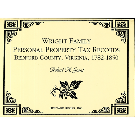 Wright Family Personal Property Tax Lists, Bedford County, Virginia: 1782-1850