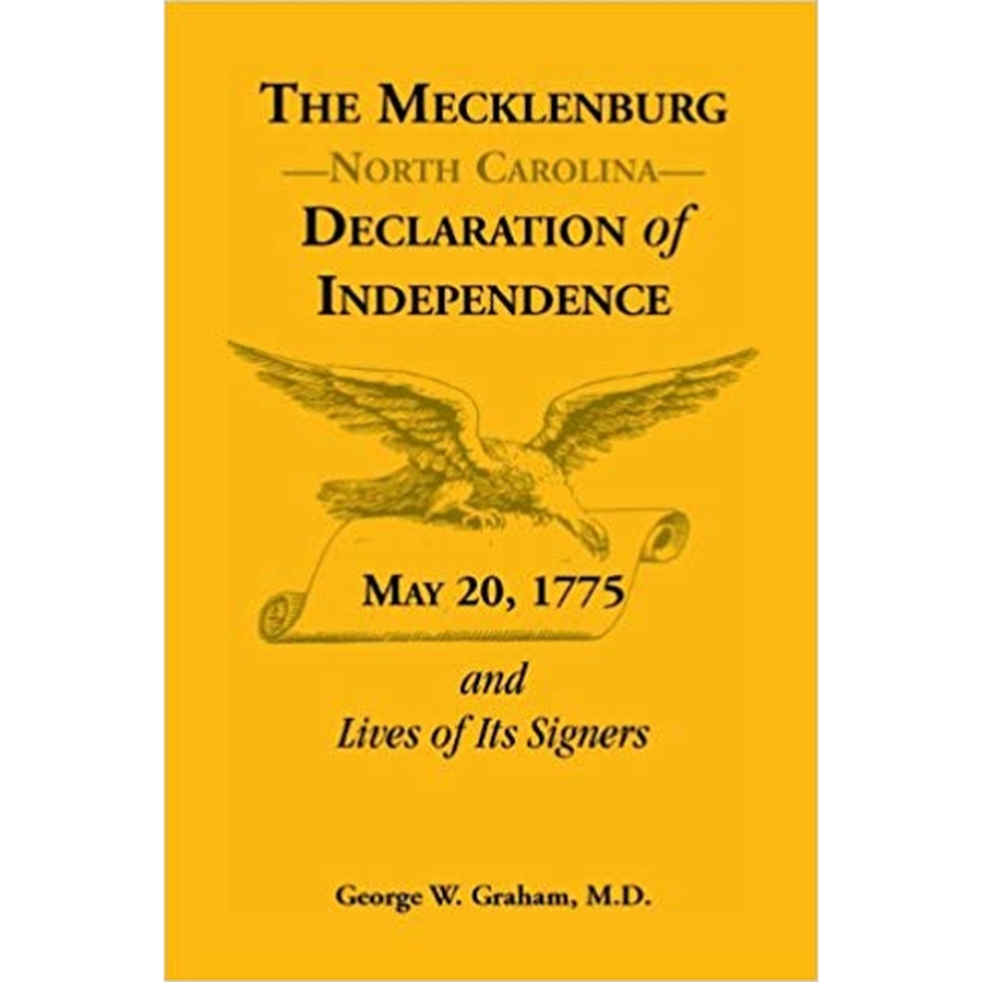 The Mecklenburg [North Carolina] Declaration of Independence, May 20, 1775, and Lives of Its Signers