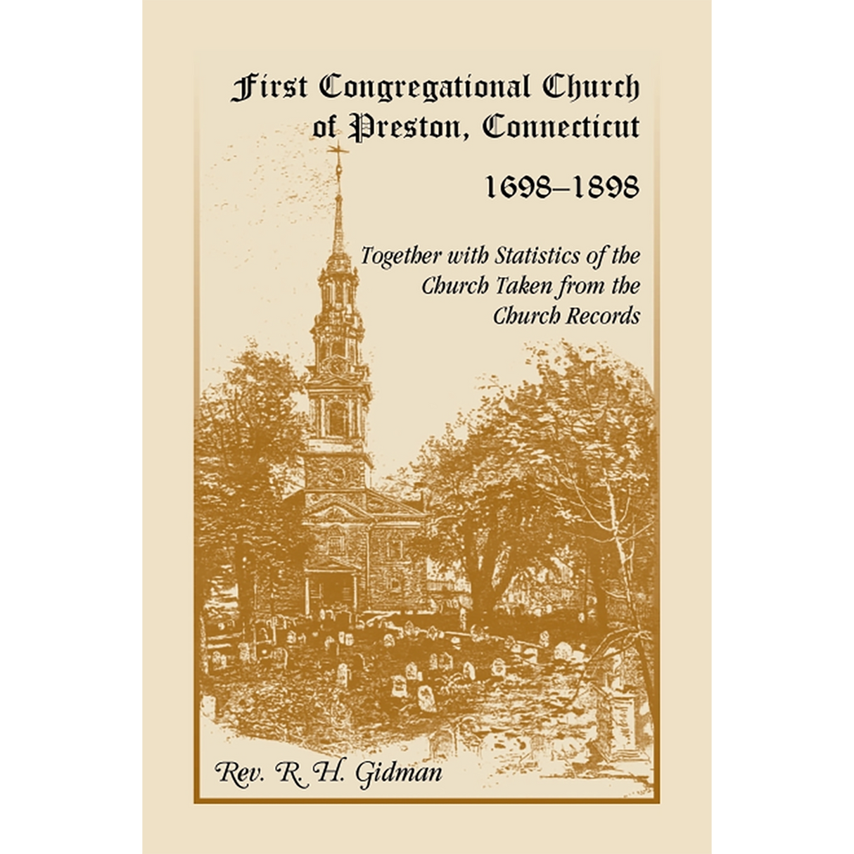First Congregational Church of Preston [New London County], Connecticut 1698-1898 Together With Statistics of the Church Taken from the Church Records