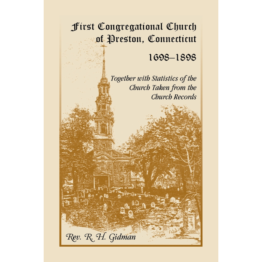 First Congregational Church of Preston [New London County], Connecticut 1698-1898 Together With Statistics of the Church Taken from the Church Records