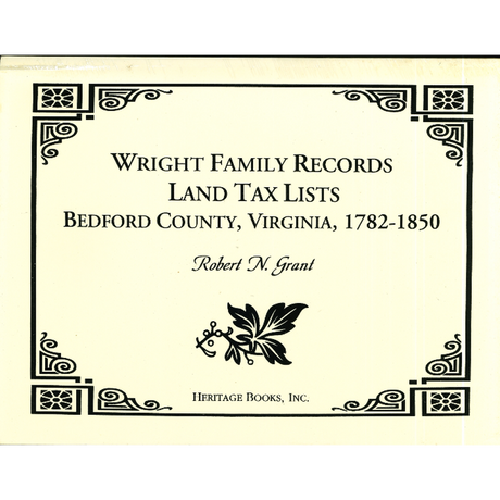 Wright Family Records, Land Tax List, Bedford County, Virginia: 1782-1850