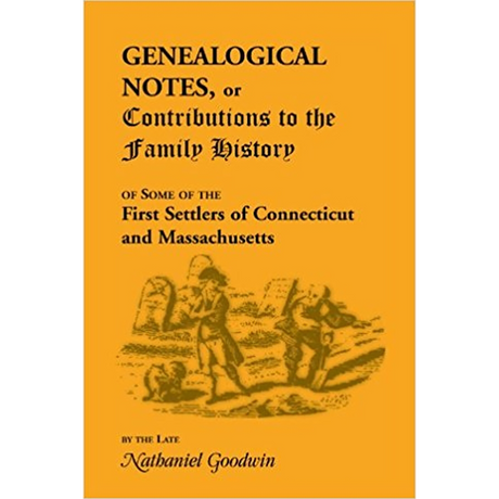 Genealogical Notes, or Contributions to the Family History of Some of the First Settlers of Connecticut and Massachusetts