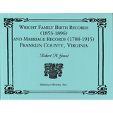 Wright Family Birth Records (1853-1896) and Marriage Records (1788-1915), Franklin County, Virginia